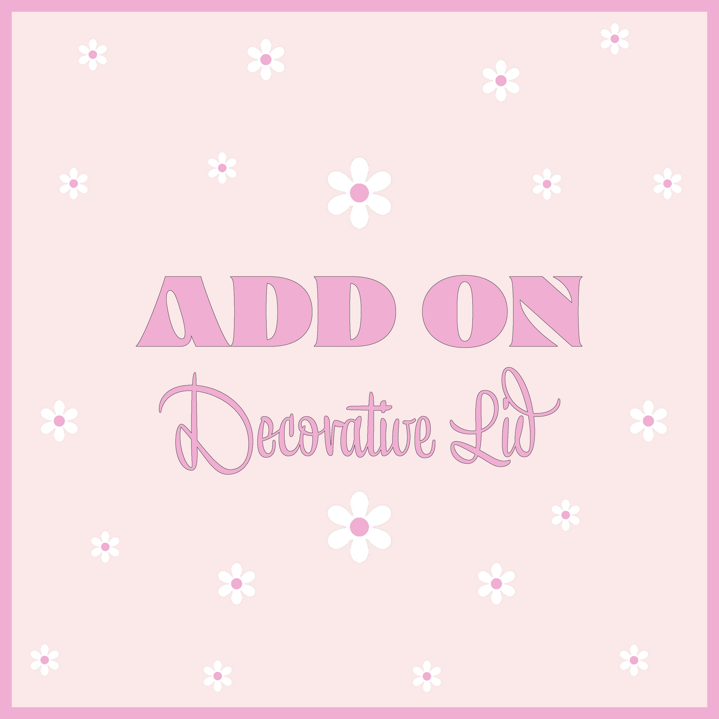Add On Decorative Lid ( Surprise Freestyle)
