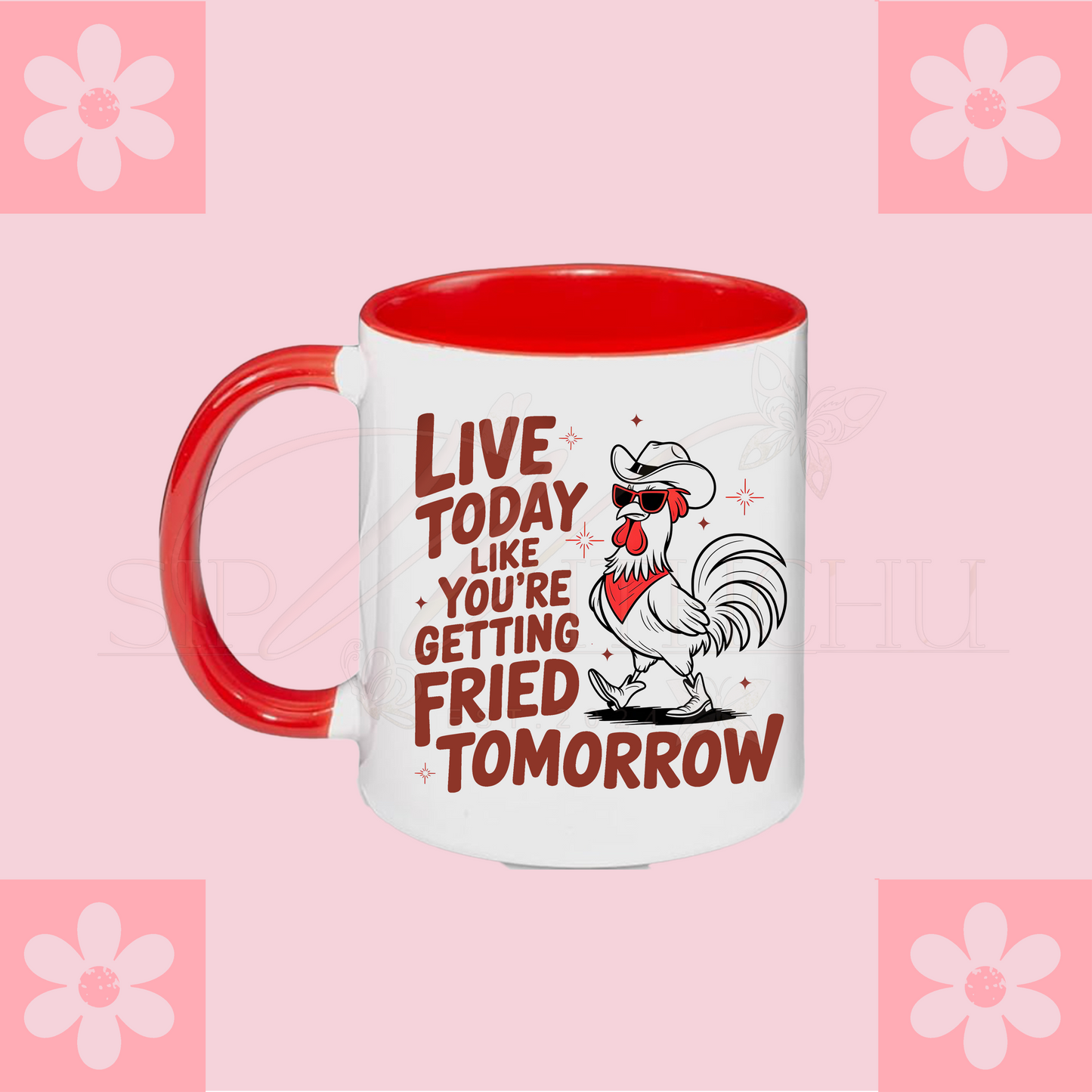 Live Today Like You're Getting Fried Tomorrow