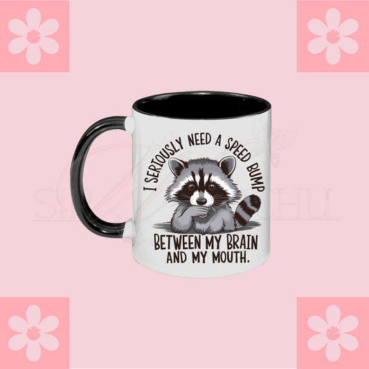 I seriously need a speed bump between my brain and my mouth mug